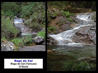 Rego do Cal
Rego do Cal (Tamuxe)
O Rosal
 