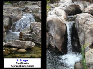 A Fraga
Río Oitavén
Aranza (Soutomaior)
 