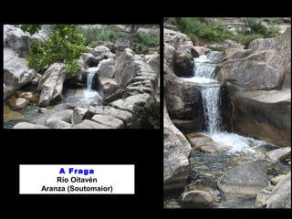 A Fraga
Río Oitavén
Aranza (Soutomaior)
 