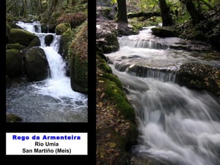 Rego da Armenteira
Río Umia
San Martiño (Meis)
 