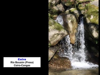 Coiro
Río Bouzón (Presa)
Coiro-Cangas
 