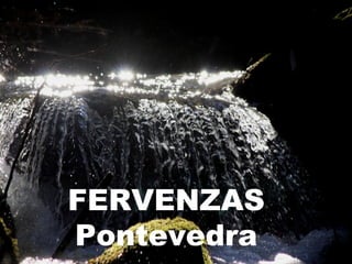 FERVENZAS
Pontevedra
 