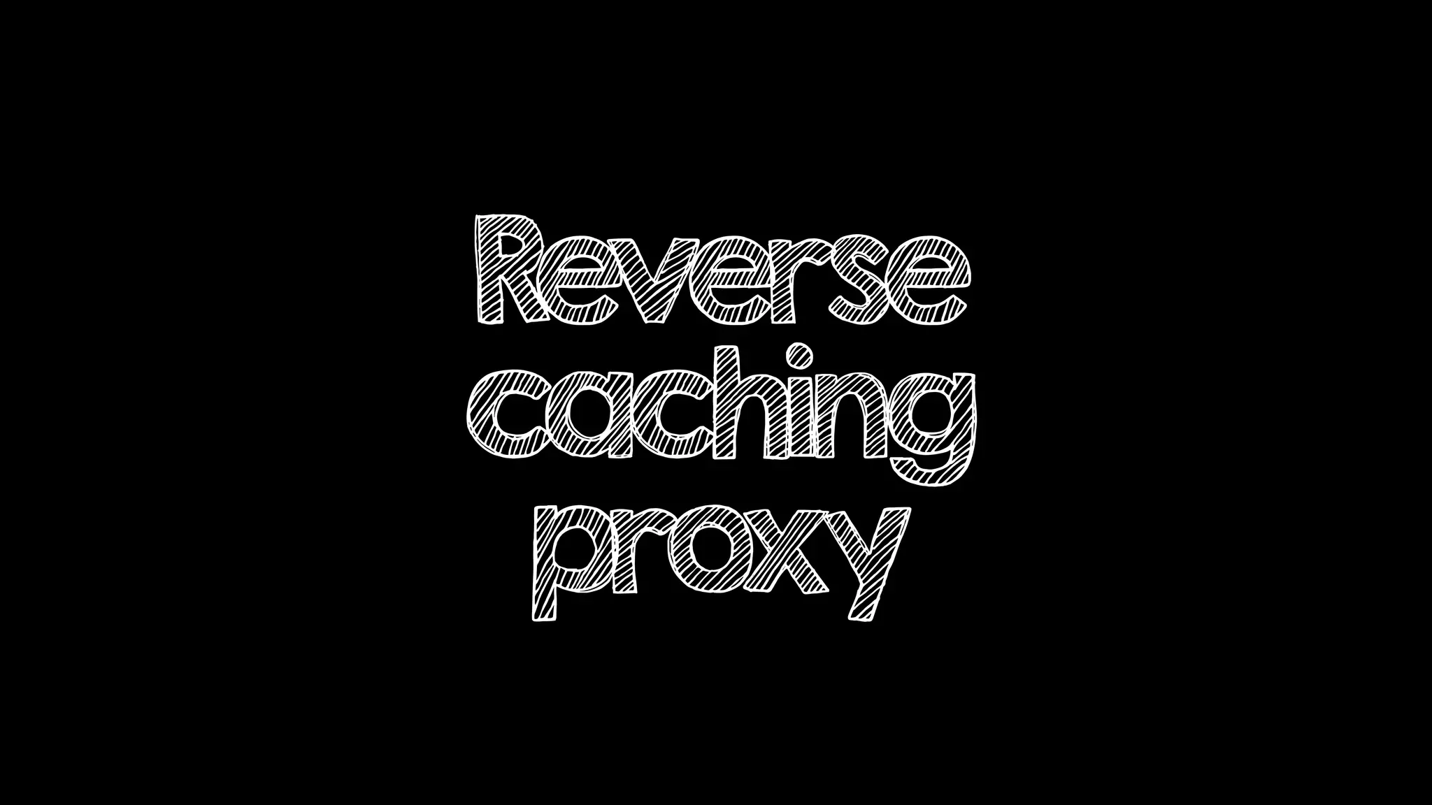 Reverse
caching
proxy
 
