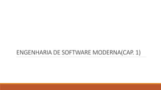 ENGENHARIA DE SOFTWARE MODERNA(CAP. 1)
 