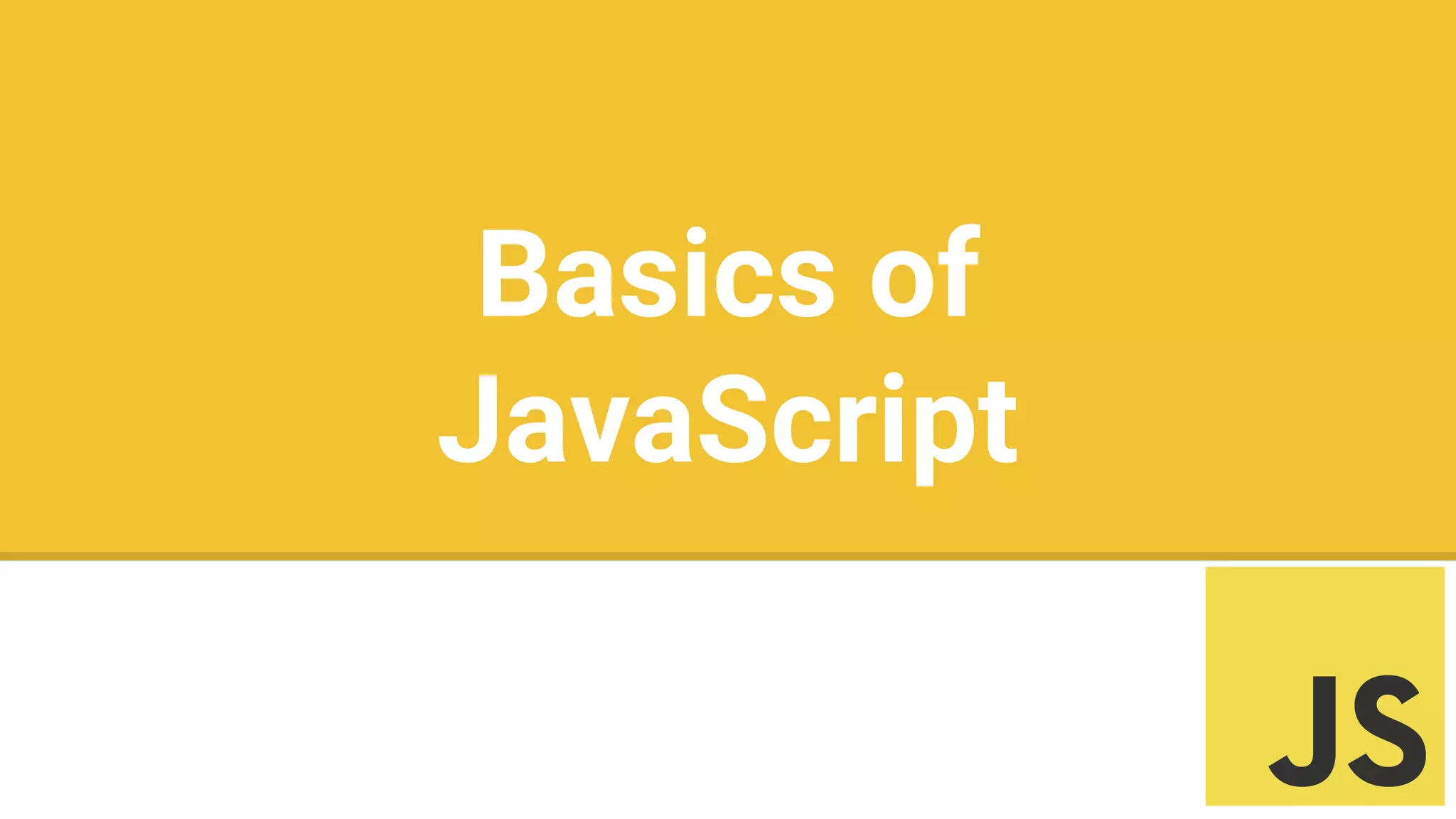 Basics of
JavaScript
 