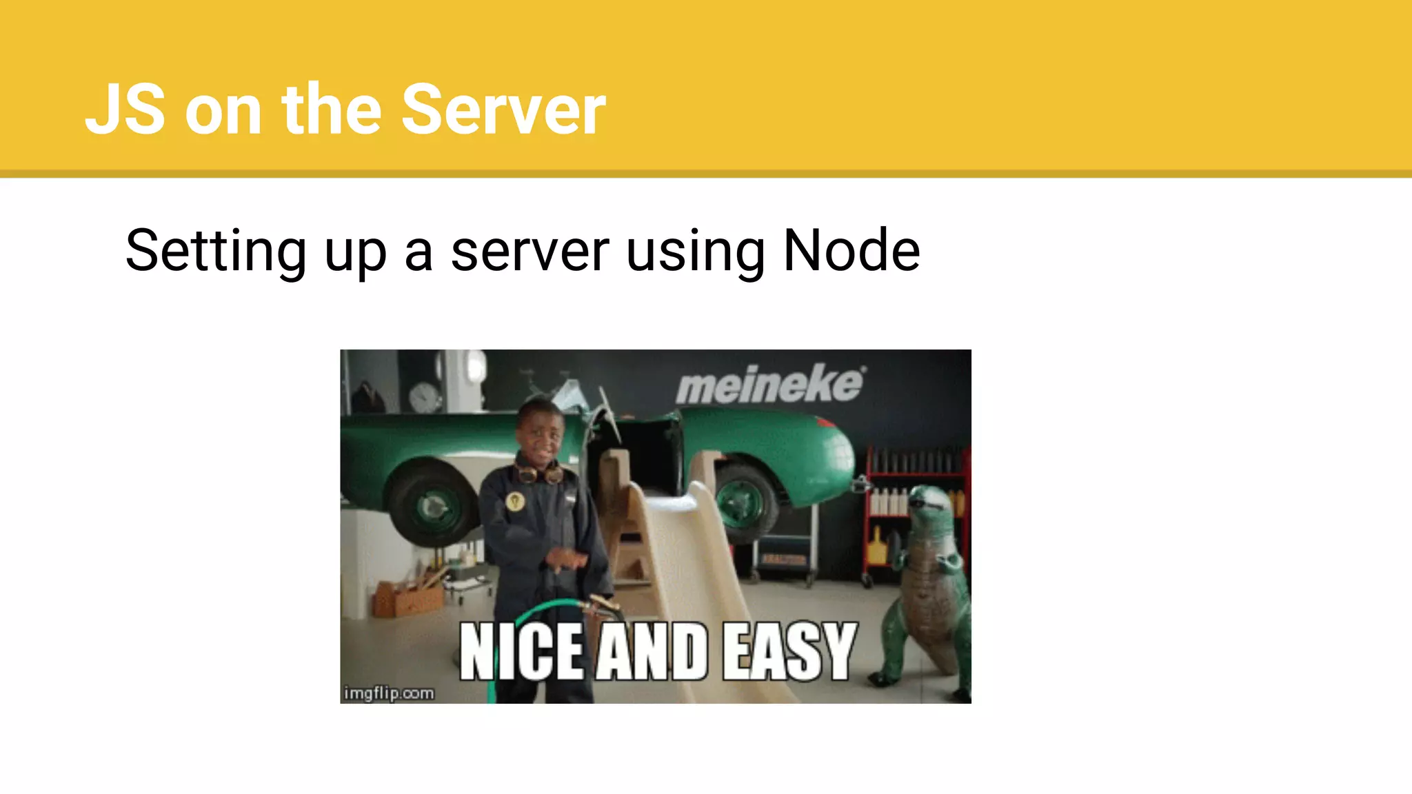 JS on the Server
Setting up a server using Node
 