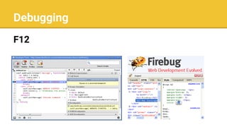 Debugging
F12
 