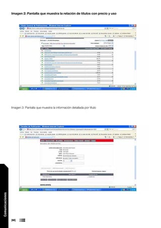 Imagen 2: Pantalla que muestra la relación de títulos con precio y uso




                 Imagen 3: Pantalla que muestra la información detallada por título
Comunicaciones




                 [68]
 