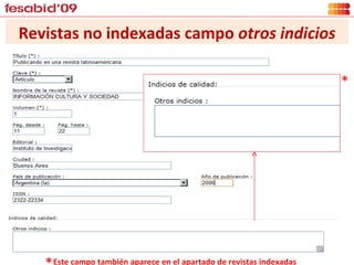 * * Este campo también aparece en el apartado de revistas indexadas Revistas no indexadas campo  otros indicios 