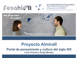 Proyecto Almirall Portal de pensamiento y cultura del siglo XIX Lluís Vicente y Sergi Montes 