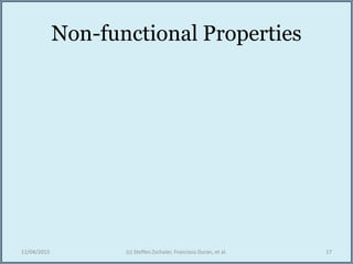 Non-functional Properties
12/04/2015 (c) Steffen Zschaler, Francisco Duran, et al. 17
 