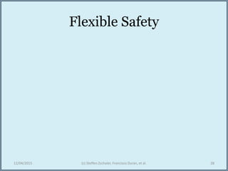 Flexible Safety
12/04/2015 (c) Steffen Zschaler, Francisco Duran, et al. 28
 