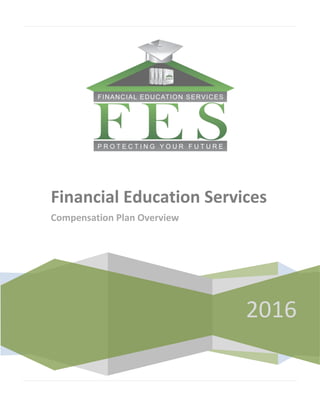 2016
Financial Education Services
Compensation Plan Overview
 