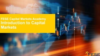 FESE Capital Markets Academy
Introduction to Capital
Markets
 