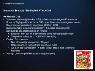 Frontend Guidelines


Modular / Scalable / Re-Usable HTML+CSS

Re-Usable CSS
• Verzamel alle veelgebruikte CSS (+fixes) in...