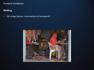 Frontend Guidelines


Stelling

• CSS Image Sprites: Automatisch of Handwerk?
 