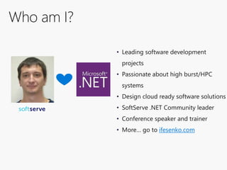 Who am I?
• Leading software development
projects
• Passionate about high burst/HPC
systems
• Design cloud ready software ...