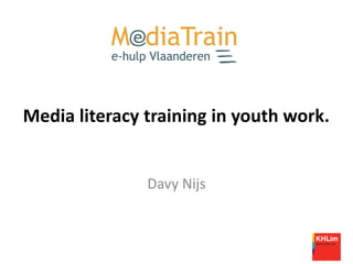 Media literacy training in youth work.
Davy Nijs
 