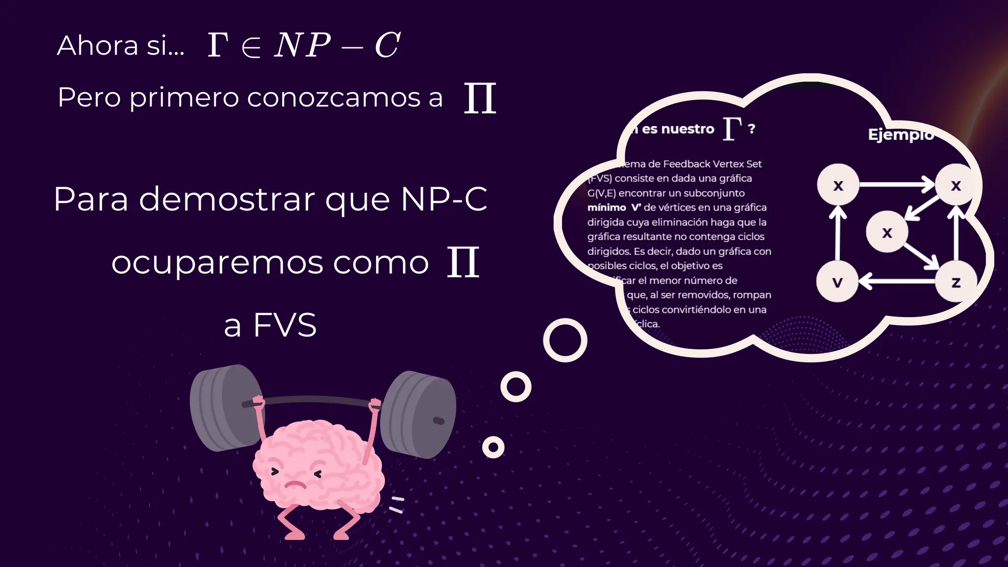 Para demostrar que NP-C
ocuparemos como
a FVS
Ahora si...
Pero primero conozcamos a
 