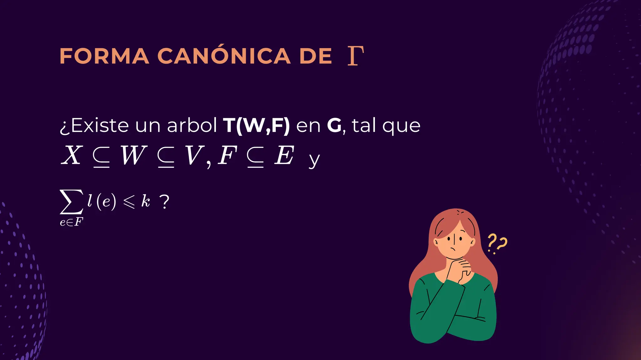 FORMA CANÓNICA DE
¿Existe un arbol T(W,F) en G, tal que
?
y
 