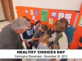 HEALTHY CHOICES DAY
Farmington Elementary - November 29, 2012
 