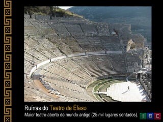 Ruínas do Teatro de Éfeso
Maior teatro aberto do mundo antigo (25 mil lugares sentados).
 