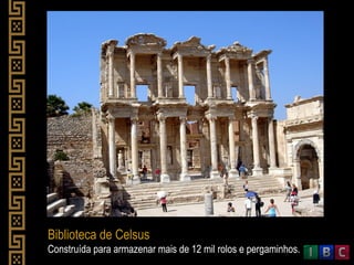Biblioteca de Celsus
Construída para armazenar mais de 12 mil rolos e pergaminhos.
 
