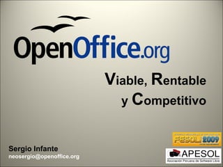 Viable, Rentable
                             y Competitivo


Sergio Infante
neosergio@openoffice.org
 