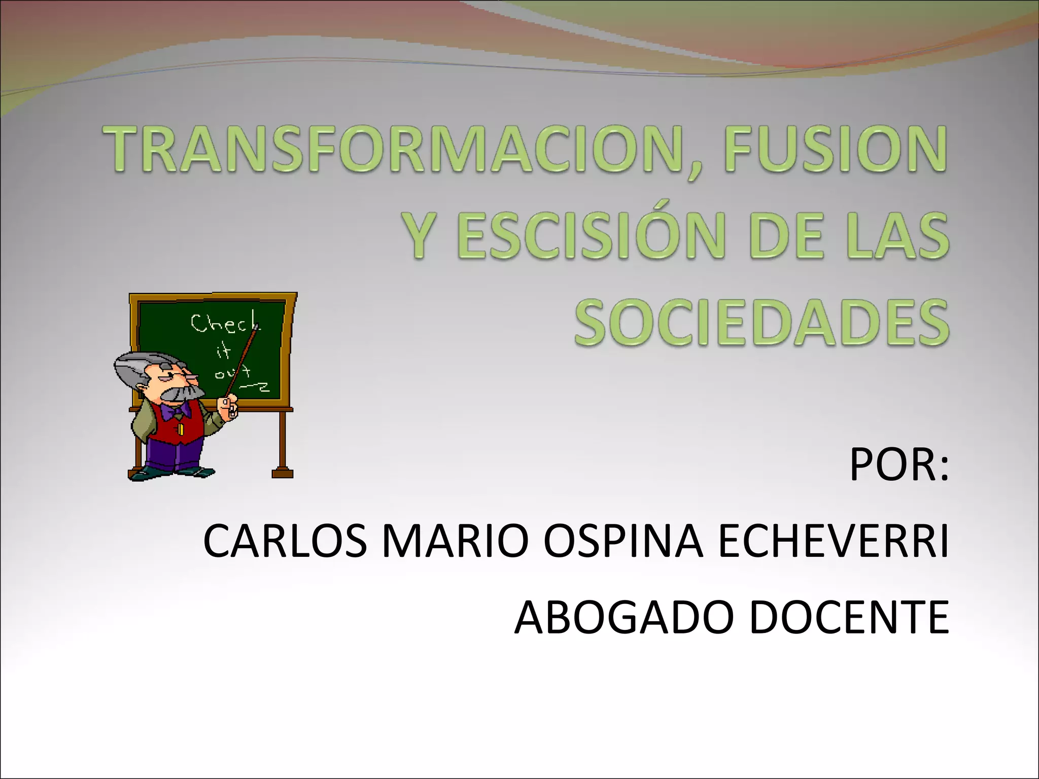 TRANFORMACION, FUSIÓN Y ESCISIÓN DE SOCIEDADES | PPT
