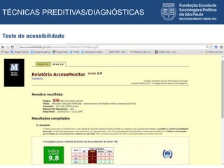 TÉCNICAS PREDITIVAS/DIAGNÓSTICAS
Teste de acessibilidade
 