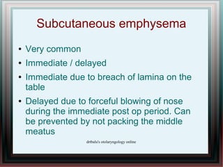 Subcutaneous emphysema
●   Very common
●   Immediate / delayed
●   Immediate due to breach of lamina on the
    table
●   ...