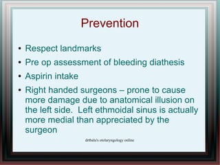 Prevention
●   Respect landmarks
●   Pre op assessment of bleeding diathesis
●   Aspirin intake
●   Right handed surgeons ...
