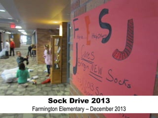 Sock Drive 2013
Farmington Elementary – December 2013

 