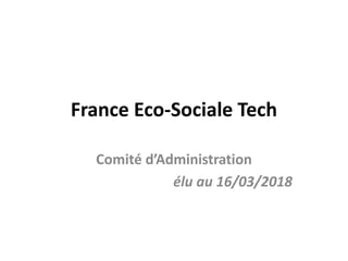 France Eco-Sociale Tech
Comité d’Administration
élu au 16/03/2018
 