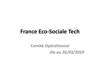 France Eco-Sociale Tech
Comité Opérationnel
élu au 26/03/2018
 
