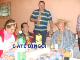 E ATÉ BINGO! 
