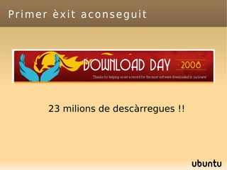 Primer èxit aconseguit 23 milions de descàrregues !! 