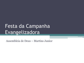 Festa da Campanha Evangelizadora Assembleia de Deus – Martins Junior 