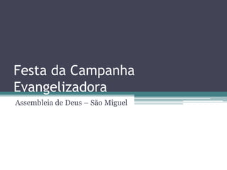 Festa da Campanha Evangelizadora Assembleia de Deus – São Miguel 
