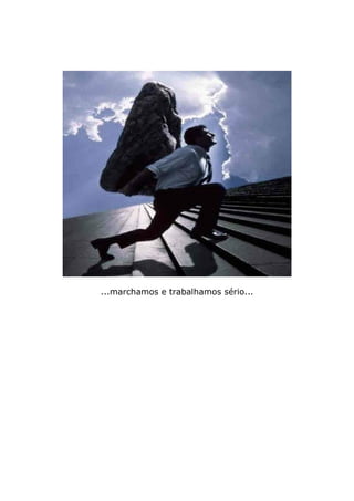 ...marchamos e trabalhamos sério...
 