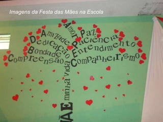 Imagens da Festa das Mães na Escola
 