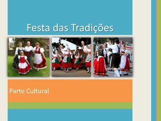 Parte Cultural
Festa das Tradições
 