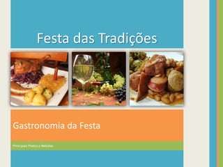 Principais Pratos e Bebidas
Gastronomia da Festa
Festa das Tradições
 