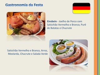 Einsbein - Joelho de Porco com
Salsichão Vermelho e Branco, Purê
de Batatas e Chucrute
Salsichão Vermelho e Branco, Arroz,
Mostarda, Chucrute e Salada Verde
 