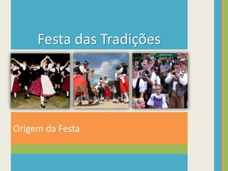 Origem da Festa
Festa das Tradições
 