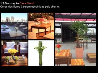 1.2 Decoração Casa Floral
Cores das flores à serem escolhidas pelo cliente.
 