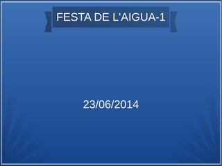 FESTA DE L'AIGUA-1
23/06/2014
 