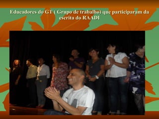 Educadores do GT ( Grupo de trabalho) que participaram da escrita do RAADI 