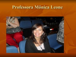 Professora Mônica Leone  