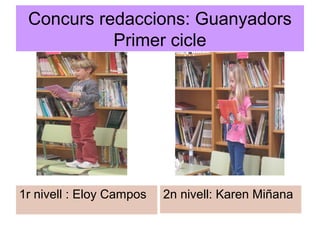 Concurs redaccions: Guanyadors
Primer cicle
1r nivell : Eloy Campos 2n nivell: Karen Miñana
 